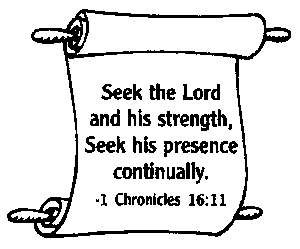 Seek the Lord and his strength, Seek his presence continually. -1 Chronicles 16:11